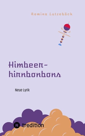 Lutzebäck, Romina. Himbeerhirnbonbons - Neue Lyrik. tredition, 2022.