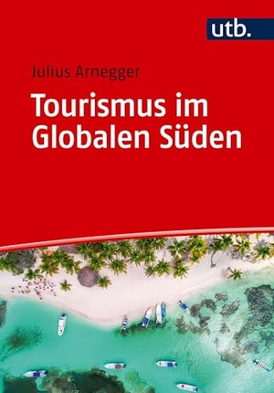 Arnegger, Julius. Tourismus im Globalen Süden - Einführung. UTB GmbH, 2026.