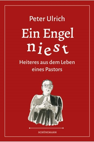 Ulrich, Peter. Ein Engel niest - Heiteres aus dem Leben eines Pastors. Schuenemann C.E., 2021.