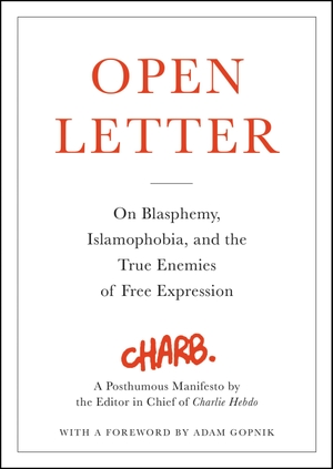 Charb. Open Letter - On Blasphemy, Islamophobia, and the True Enemies of Free Expression. Grand Central Publishing, 2016.