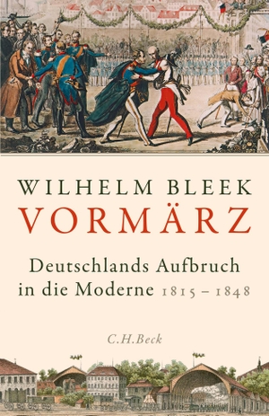 Bleek, Wilhelm. Vormärz - Deutschlands Aufbruch in die Moderne. C.H. Beck, 2019.