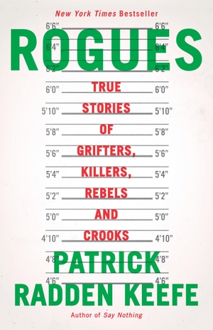Keefe, Patrick Radden. Rogues - True Stories of Grifters, Killers, Rebels and Crooks. Anchor Books, 2023.
