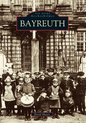 Mayer, Bernd. Bayreuth. Sutton Verlag GmbH, 2016.