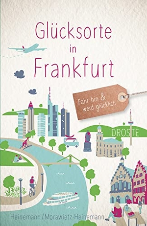 Heinemann, Hartmut / Sonja Morawietz-Heinemann. Glücksorte in Frankfurt - Fahr hin & werd glücklich - mit 80 ausgewählten Highlights und Geheimtipps für besondere Entdeckungen, Ausflüge und Kurztrips. Droste Verlag, 2023.