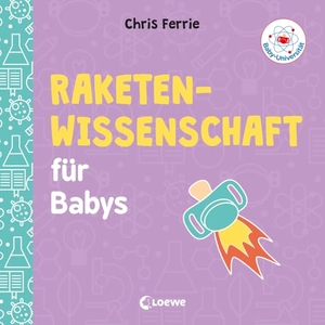 Ferrie, Chris. Baby-Universität - Raketenwissenschaft für Babys - Pappbilderbuch zum Vorlesen und Anregung der Entdeckungslust für Kleinkinder ab 2 Jahre. Loewe Verlag GmbH, 2019.