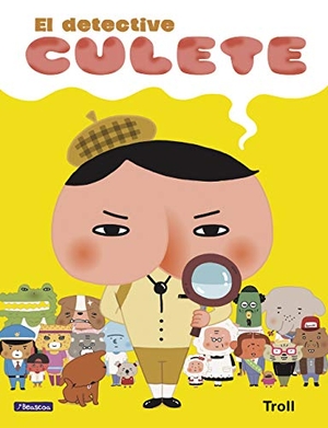 Troll. El detective Culete. Ediciones Beascoa, 2018.