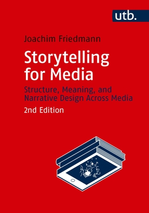 Friedmann, Joachim. Storytelling for Media - Structure, Meaning, and Narrative Design Across Media -. UTB GmbH, 2026.