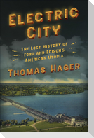 Electric City: The Lost History of Ford and Edison's American Utopia