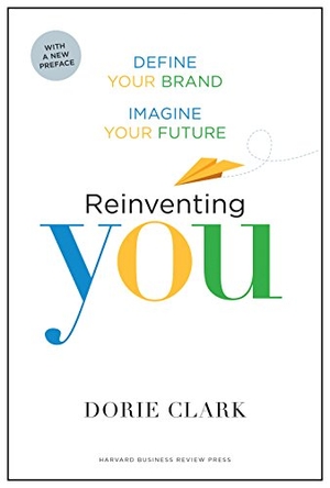Clark, Dorie. Reinventing You - Define Your Brand, Imagine Your Future. Harvard Business Review Press, 2017.