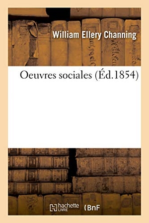Channing, William Ellery / Édouard Laboulaye. Oeuvres sociales. Hachette Livre, 2018.