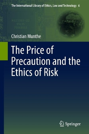 Munthe, Christian. The Price of Precaution and the Ethics of Risk. Springer Netherlands, 2011.