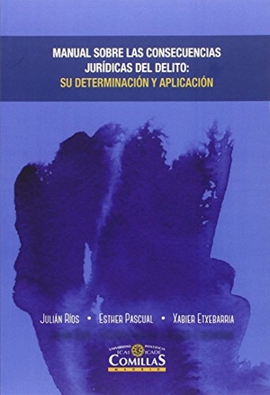 Ríos Martín, Julián Carlos / Etxebarria Zarrabeitia, Xabier et al. Manual sobre consecuencias jurídicas del delito : su determinación y aplicación. Universidad Pontificia Comillas (Publicaciones), 2016.