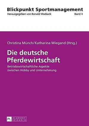 Wiegand, Katharina / Christina Münch (Hrsg.). Die deutsche Pferdewirtschaft - Betriebswirtschaftliche Aspekte zwischen Hobby und Unternehmung. Peter Lang, 2015.