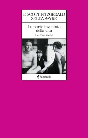 Fitzgerald, Francis Scott / Zelda Fitzgerald. La parte inventata della vita. Lettere scelte. Feltrinelli, 2024.