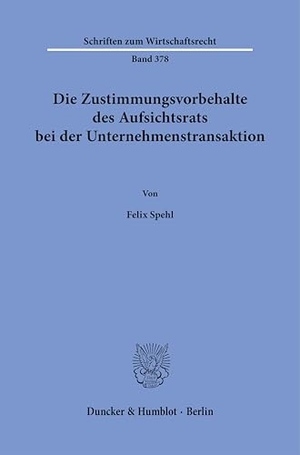 Spehl, Felix. Die Zustimmungsvorbehalte des Aufsichtsrats bei der Unternehmenstransaktion. Duncker & Humblot GmbH, 2026.