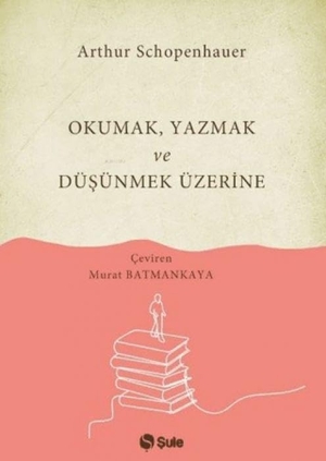 Schopenhauer, Arthur. Okumak Yazmak ve Düsünmek Üzerine. Sule Yayinlari, 2025.