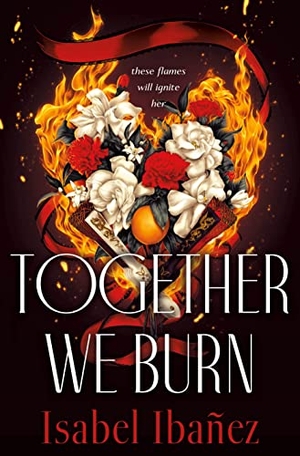 Ibañez, Isabel. Together We Burn. St. Martin's Publishing Group, 2022.