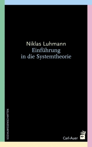 Luhmann, Niklas. Einführung in die Systemtheorie. Auer-System-Verlag, Carl, 2023.