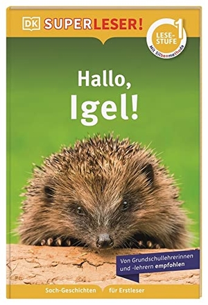 Buller, Laura. SUPERLESER! Hallo, Igel! - 1. Lesestufe, Sach-Geschichten für Erstleser. Mit Silbenmethode für Kinder ab 6 Jahren. Dorling Kindersley Verlag, 2022.