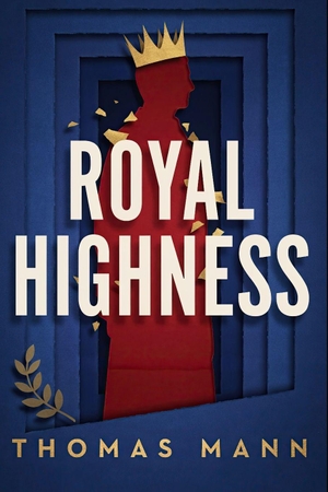 Mann, Thomas. Royal Highness - A New Translation. Independently published, 2026.