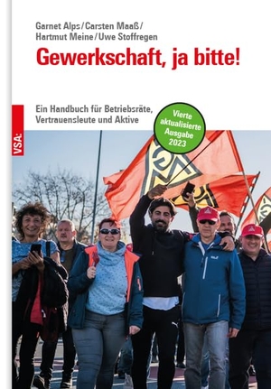 Alps, Garnet / Maaß, Carsten et al. Gewerkschaft, ja bitte! - Ein Handbuch für Betriebsräte, Vertrauensleute und Aktive. Vsa Verlag, 2023.