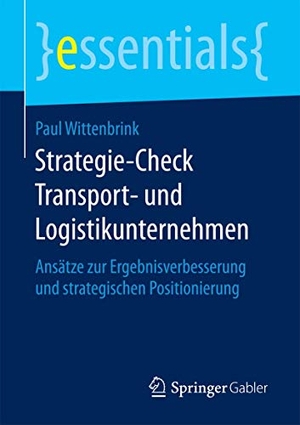 Wittenbrink, Paul. Strategie-Check Transport- und Logistikunternehmen - Ansätze zur Ergebnisverbesserung und strategischen Positionierung. Springer Fachmedien Wiesbaden, 2016.