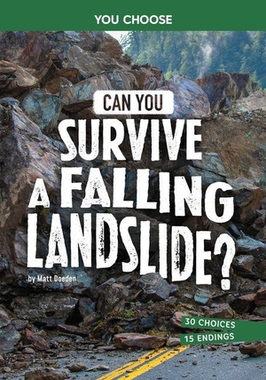 Doeden, Matt. Can You Survive a Falling Landslide? - An Interactive Survival Adventure. Capstone, 2027.