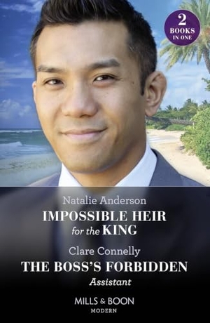 Anderson, Natalie / Clare Connelly. Impossible Heir For The King / The Boss's Forbidden Assistant - Impossible Heir for the King (Innocent Royal Runaways) / The Boss's Forbidden Assistant. HarperCollins, 2023.