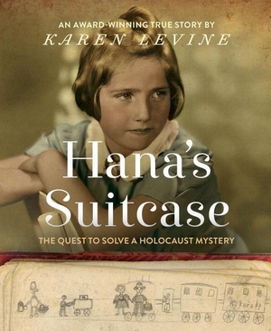 Levine, Karen. Hana's Suitcase: The Quest to Solve a Holocaust Mystery. Crown Publishing Group (NY), 2016.