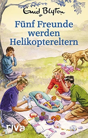 Vincent, Bruno. Fünf Freunde werden Helikoptereltern - Enid Blyton für Erwachsene. riva Verlag, 2018.