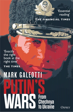 Galeotti, Mark. Putin's Wars - From Chechnya to Ukraine. Bloomsbury UK, 2024.