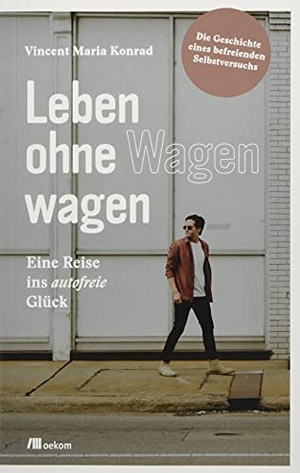 Konrad, Vincent. Leben ohne Wagen wagen - Eine Reise ins autofreie Glück. Die Geschichte eines befreienden Selbstversuchs. Oekom Verlag GmbH, 2021.
