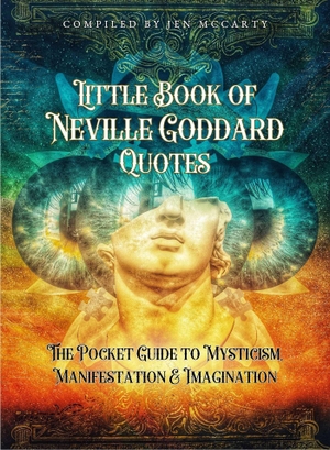 Goddard, Neville. Little Book of Neville Goddard Quotes - The Pocket Guide to Mysticism, Manifestation & Imagination. Muse Oracle Press, 2024.
