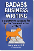 Bada$$ Business Writing: 5 Illustrated Lessons for Better Communication at Work