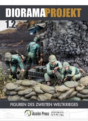 Diorama-Projekt 1.2 - Figuren des Zweiten Weltkrieges. Zeughaus Verlag GmbH, 2020.