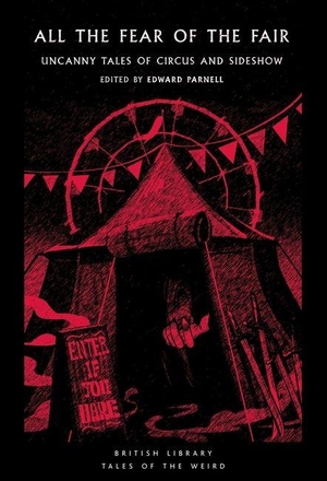 Poe, Edgar Allan / Ray Bradbury. All the Fear of the Fair - Uncanny Tales of Circus and Sideshow. British Library Publishing- IWUK, 2025.