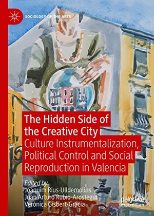 Rius-Ulldemolins, Joaquim / Verònica Gisbert-Gracia et al (Hrsg.). The Hidden Side of the Creative City - Culture Instrumentalization, Political Control and Social Reproduction in Valencia. Springer International Publishing, 2021.