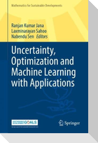 Uncertainty, Optimization and Machine Learning with Applications