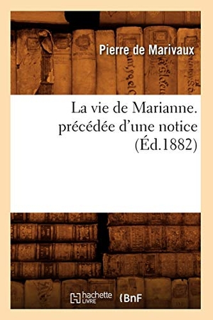 De Marivaux, Pierre. La vie de Marianne. précédée d'une notice (Éd.1882). Hachette Livre, 2022.