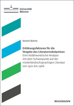 Bohne, Kerstin. Erklärungsfaktoren für die Vergabe des Literaturnobelpreises - Eine feldtheoretische Analyse mit dem Schwerpunkt auf der niederländischsprachigen Literatur von 1901 bis 1966. Waxmann Verlag, 2025.