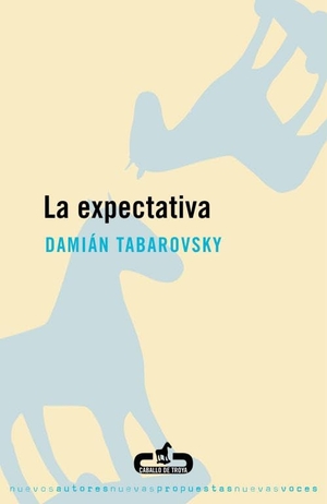 Tabarovsky, Damián. La expectativa. Editorial Caballo de Troya, 2006.
