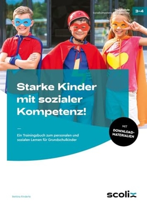 Rinderle, Bettina. Starke Kinder mit sozialer Kompetenz! - Ein Trainingsbuch zum personalen und sozialen Lernen für Grundschulkinder (3. und 4. Klasse). scolix, 2024.