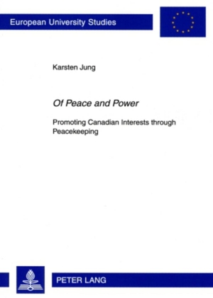 Jung, Karsten. «Of Peace and Power» - Promoting Canadian Interests through Peacekeeping. Peter Lang, 2009.