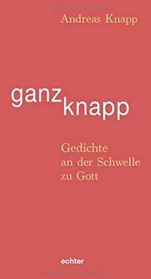 Knapp, Andreas. ganz knapp - Gedichte an der Schwelle zu Gott. Echter Verlag GmbH, 2020.