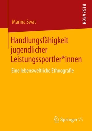 Swat, Marina. Handlungsfähigkeit jugendlicher Leistungssportler*innen - Eine lebensweltliche Ethnografie. Springer-Verlag GmbH, 2020.