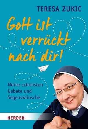 Zukic, Teresa. Gott ist verrückt nach dir! - Meine schönsten Gebete und Segenswünsche. Herder Verlag GmbH, 2021.