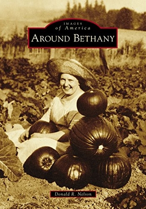 Nelson, Don. Around Bethany. Arcadia Publishing (SC), 2018.