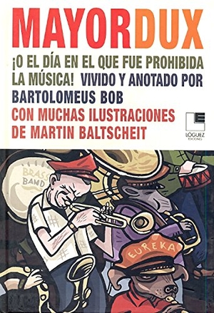 Baltscheit, Martin / L. Rodríguez López. Mayor Dux o El día en el que fue prohibida la música. Lóguez Ediciones, 2008.