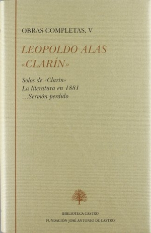 Alas, Leopoldo / Santos Sanz Villanueva. Solos de "Clarín" ; La literatura en 1881 ; --Sermón perdido. Fundación José Antonio de Castro, 2004.