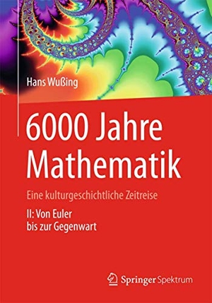 Wußing, Hans. 6000 Jahre Mathematik - Eine kulturgeschichtliche Zeitreise - 2. Von Euler bis zur Gegenwart. Springer-Verlag GmbH, 2012.